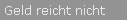 Geld reicht nicht